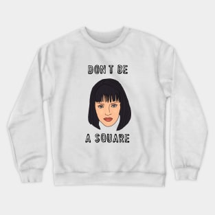 Don’t Be A Square Crewneck Sweatshirt